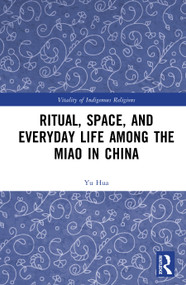 Ritual, Space, and Everyday Life among the Miao in China by Yu Hua, 9781041005544