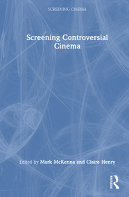Screening Controversial Cinema by Mark McKenna, Claire Henry, 9781032530222