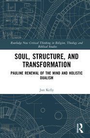 Soul, Structure, and Transformation (Pauline Renewal of the Mind and Holistic Dualism) by Jon Kelly, 9781041307938