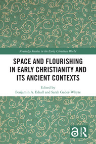 Space and Flourishing in Early Christianity and its Ancient Contexts by Benjamin A. Edsall, Sarah Gador-Whyte, 9781041021049
