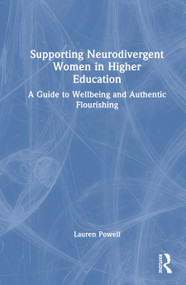 Supporting Neurodivergent Women in Higher Education (A Guide to Wellbeing and Authentic Flourishing) by Lauren Powell, 9781041250210