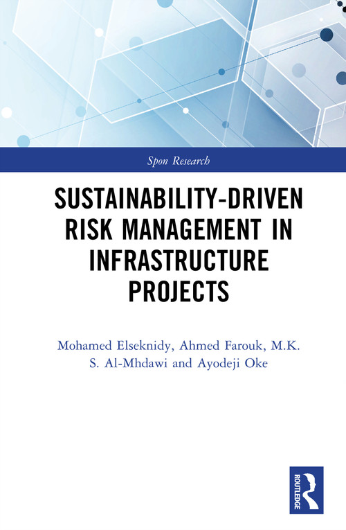 Sustainability-Driven Risk Management in Infrastructure Projects by Mohamed Elseknidy, Ahmed Farouk Kineber, M.K.S. Al-Mhdawi, Ayodeji Emmanuel Oke, 9781041393634