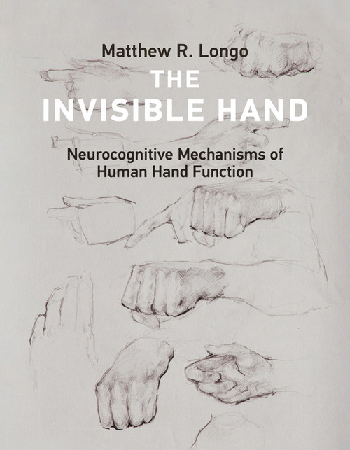 The Invisible Hand (Neurocognitive Mechanisms of Human Hand Function) by Matthew R. Longo, 9780262551878