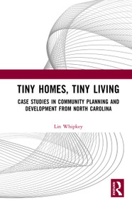 Tiny Homes, Tiny Living (Case Studies in Community Planning and Development from North Carolina) by Lin Whipkey, 9781041410195