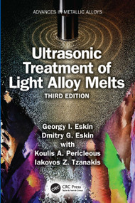 Ultrasonic Treatment of Light Alloy Melts by Georgy I. Eskin, Dmitry G. Eskin, Koulis A. Pericleous, Iakovos Z. Tzanakis, 9781041169505