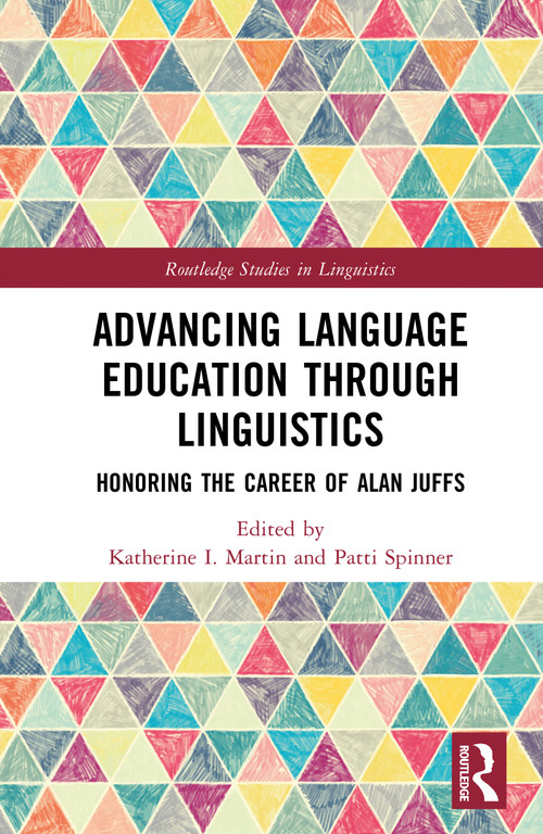 Advancing Language Education through Linguistics (Honoring the Career of Alan Juffs) by Katherine I. Martin, Patti Spinner, 9781041022282