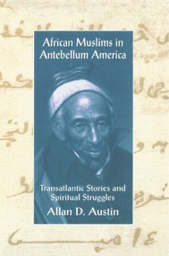 African Muslims in Antebellum America (Transatlantic Stories and Spiritual Struggles) by Allan D. Austin, 9780415912693