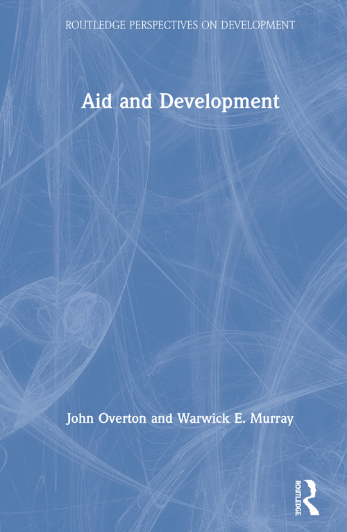 Aid and Development by John Overton, Warwick E. Murray, 9780367414832