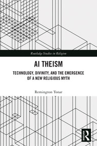 AI Theism (Technology, Divinity, and the Emergence of a New Religious Myth) by Remington Tonar, 9781041162483