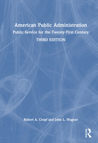 American Public Administration (Public Service for the Twenty-First Century) by Robert A. Cropf, John L. Wagner, 9781032500065