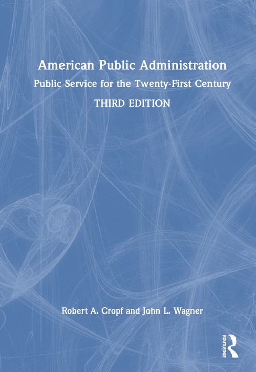 American Public Administration (Public Service for the Twenty-First Century) by Robert A. Cropf, John L. Wagner, 9781032500065