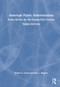 American Public Administration (Public Service for the Twenty-First Century) by Robert A. Cropf, John L. Wagner, 9781032500065