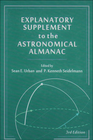Explanatory Supplement to the Astronomical Almanac by Sean E. Urban, P. Kenneth Seidelmann, 9781891389856