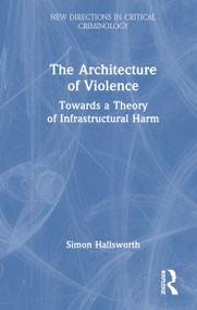 The Architecture of Violence (Towards a Theory of Infrastructural Harm) by Simon Hallsworth, 9781041348016