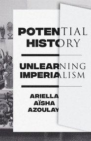Potential History (LBE) by Ariella Aïsha Azoulay, 9781788735704