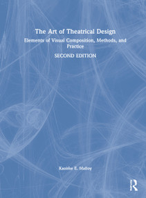 The Art of Theatrical Design (Elements of Visual Composition, Methods, and Practice) by Kaoiṁe E. Malloy, 9780367902100
