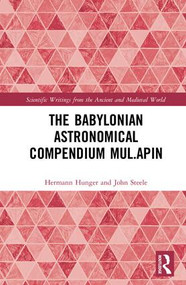 The Babylonian Astronomical Compendium MUL.APIN by Hermann Hunger, John Steele, 9781138050471