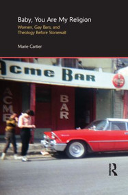 Baby, You are My Religion (Women, Gay Bars, and Theology Before Stonewall) by Marie Cartier, 9781844656493