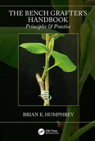 The Bench Grafter's Handbook (Principles & Practice) by Brian E. Humphrey, 9781138046221