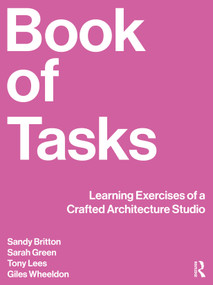 Book of Tasks (Learning Exercises of a Crafted Architecture Studio) by Sandy Britton, Sarah Green, Tony Lees, Giles Wheeldon, 9781041107682