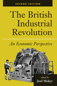 The British Industrial Revolution (An Economic Perspective) by Joel Mokyr, 9780367096182