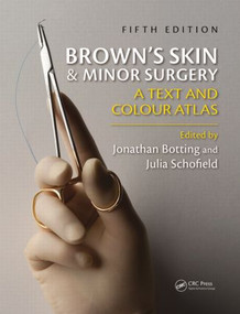Brown's Skin and Minor Surgery (A Text & Colour Atlas, Fifth Edition) by Jonathan Botting, Julia Schofield, 9781444138368