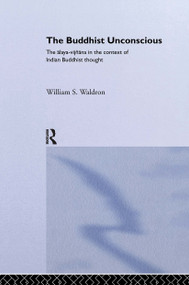 The Buddhist Unconscious (The Alaya-vijñana in the context of Indian Buddhist Thought) by William S. Waldron, 9780415298094