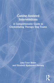 Canine-Assisted Interventions (A Comprehensive Guide to Credentialing Therapy Dog Teams) by John-Tyler Binfet, Elizabeth Kjellstrand Hartwig, 9781138338302