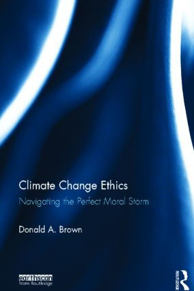 Climate Change Ethics (Navigating the Perfect Moral Storm) by Donald Brown, 9780415625715