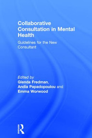 Collaborative Consultation in Mental Health (Guidelines for the New Consultant) by Glenda Fredman, Andia Papadopoulou, Emma Worwood, 9781138899087