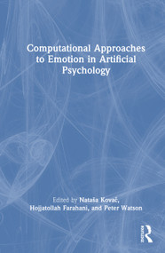 Computational Approaches to Emotion in Artificial Psychology by Nataša Kovač, Hojjatollah Farahani, Peter Watson, Alessandro Grecucci, Dionéia Motta Monte-Serrat, Carlo Cattani, Mirela C. C. Ramacciotti, Elpiniki Papageorgiou, 9781032800363