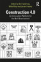 Construction 4.0 (An Innovation Platform for the Built Environment) by Anil Sawhney, Michael Riley, Javier Irizarry, 9780367027308