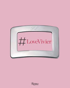 Love Vivier by Ines de la Fressange, Christene Barberich, Leandra Medine, Arianna Piazza, Jean-Paul Goude, 9788891815927