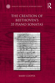The Creation of Beethoven's 35 Piano Sonatas by Barry Cooper, 9781472414311