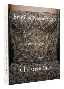 Photographie: Christian Dior by Brigitte Niedermair by Brigitte Niedermair, Olivier Gabet, Maria Grazia Chiuri, Brigitte Lacombe, Martino Gamper, 9780847871162