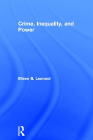 Crime, Inequality and Power by Eileen Leonard, 9781138820555