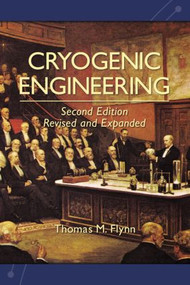 Cryogenic Engineering, Revised and Expanded by Thomas Flynn, 9780824753672