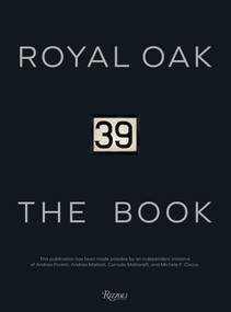 Royal Oak 39 The Book by Andrea Poretti, Andrea Mattioli, Corrado Mattarelli, Michele F. Ciocco, Paolo Gobbi, 9788891835499