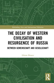 The Decay of Western Civilisation and Resurgence of Russia (Between Gemeinschaft and Gesellschaft) by Glenn Diesen, 9781138500327