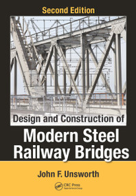 Design and Construction of Modern Steel Railway Bridges by John F. Unsworth, 9781498734103