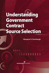 Understanding Government Contract Source Selection by Margaret G. Rumbaugh, 9781567262735