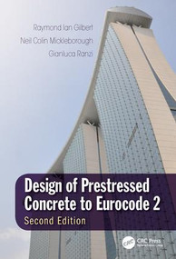 Design of Prestressed Concrete to Eurocode 2 by Raymond Ian Gilbert, Neil Colin Mickleborough, Gianluca Ranzi, 9781466573109