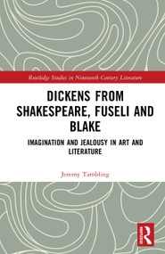 Dickens from Shakespeare, Fuseli and Blake (Imagination and Jealousy in Art and Literature) by Jeremy Tambling, 9781041194057