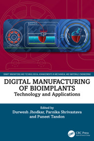Digital Manufacturing of Bioimplants (Technology and Applications) by Durwesh Jhodkar, Parnika Shrivastava, Puneet Tandon, 9781032946771