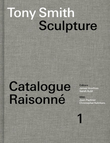 Tony Smith Sculpture (Catalogue Raisonné Volume 1) by James Voorhies, Sarah Auld, Joan Pachner, Christopher Ketcham, 9780262049122