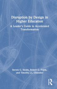Disruption by Design in Higher Education (A Leader's Guide to Accelerated Transformation) by Steven G. Sloate, Robert G. Frank, Timothy J.L. Chandler, 9781041235125