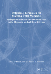 Dotphrase Templates for Maternal-Fetal Medicine (Management Protocols and Documentation in the Electronic Medical Record System) by Elias Kassir, Rachel A Newman, 9781041273301