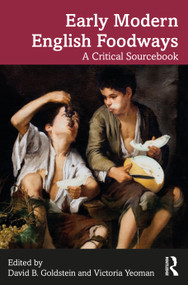 Early Modern English Foodways (A Critical Sourcebook) by David B. Goldstein, Victoria Yeoman, 9780367234621