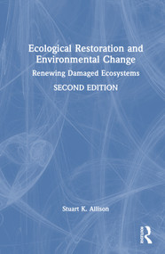 Ecological Restoration and Environmental Change (Renewing Damaged Ecosystems) by Stuart K. Allison, 9780367461706