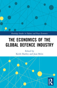 The Economics of the Global Defence Industry by Keith Hartley, Jean Belin, 9781138608092